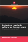 Evolucao e revolucao cultural do homem negro - Book