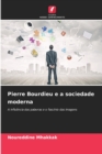 Pierre Bourdieu e a sociedade moderna - Book