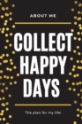 About Me Collect Happy Days The Plan for my Life! : Elegant Planner with Inspirational Cover (6x9) Page a Day with Prompts Organizers Appointment Books - Book