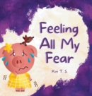 Feeling All My Fear : Helping Kids Overcome Fear - Book