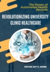 Revolutionizing University Clinic Healthcare : The Power Of Automated Health Records - Book