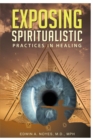 Exposing Spiritualistic Practices in Healing (New Edition) - Book