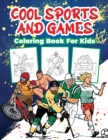 Cool Sports and Games Coloring Book for Kids : Great Sports Activity Book for Boys, Girls and Kids Ages 4-8 - Book