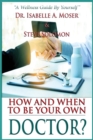 How and When to Be Your Own Doctor? : "A Wellness Guide By Yourself" - Book