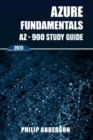 Azure Fundamentals AZ-900 Study Guide : The Ultimate Step-by-Step AZ-900 Exam Preparation Guide to Mastering Azure Fundamentals. New 2023 Certification. 5 Practice Exams with Answers Explained. - Book