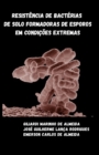 Resistencia de bacterias de solo formadoras de esporos em condicoes extremas - Book