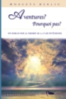 Aventures ? Pourquoi Pas ? : Un livre sur la liberte spirituelle et la paix interieure. - Book