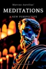 Meditations : A New Perspective The Meditations of Marcus Aurelius Book of Stoicism - Book
