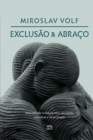 Exclusao e abraco : Uma reflexao teologica sobre identidade, alteridade e reconciliacao - Book