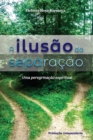 A Ilusao da Separacao : Uma Peregrinacao Espiritual - Book