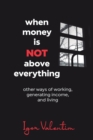 When money is not above everything : other ways of working, generating income, and living - Book