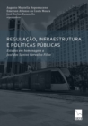 Regulacao, Infraestrutura E Politicas Publicas : Estudos em homenagem a Jose dos Santos Carvalho Filho - Book