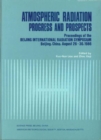 Atmospheric Radiation - Progress & Prospects - Proceedings of the Beijing International Radiation Symposium, Beijing, China, August 26-30, - Book