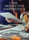 The Productive Solopreneur : A Solopreneur's Guide to Getting More Done Without Burning Out - Book