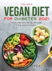 The New Vegan Diet for Diabetes 2021 : Easy and Healthy Recipes for the Whole Family - Book