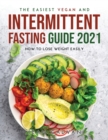 The Easiest Vegan and Intermittent Fasting Guide 2021 : How to lose weight easily - Book