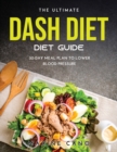 The Ultimate Dash Diet Guide : 30-Day Meal Plan to Lower Blood Pressure - Book