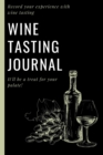 Wine Tasting Journal : Wine Log Record Your experience With Wine Tasting - Wine Journal For Those Who Love Wine Wine Lover Gift - Book