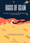 Basic of Islam : An Ideal Gift for the Young Brother of the Ummah - Book