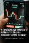 A Considerative Analysis of Alternative Trading Techniques Using Intraday Eur/Usd Currency Prices - Book