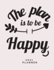 The Plan is to Be Happy 2021 Planner : Weekly and Monthly Organizer Calendar View Spreads with Inspirational Cover Perfect Valentine's Day Gift ... Month 53 Week Planner (8,5 x 11) Large Size - Book