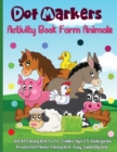 Dot Markers Activity Book Farm Animals : Amazing And Adorable Animals With Easy Guided Dot Marker Coloring Book For Toddlers and Preschoolers - Book