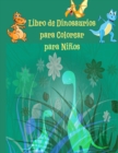 Libro de Dinosaurios para Colorear para Ninos : fantastico libro de colorear de dinosaurios para ninos, ninas, ninos pequenos, preescolares, ninos de 3 a 8, 6 a 12 libros de dinosaurios - Book