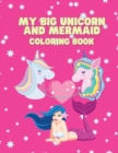 My Big Unicorn and Mermaid Coloring Book : Coloring book for kids. - Book