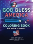 God Bless America : 4th Of July Coloring Book Independence Day Coloring Book for Kids and Toddlers Learning Book - Book