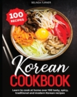 Korean Cookbook : Learn to Cook at Home over 100 Tasty, Spicy, Traditional and Modern Korean Recipes - Book