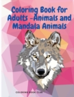 Coloring Book for Adults -Animals and Mandala Animals - Stress Relieving Designs to Color, Relax and Unwind - Book