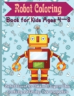 Robot Coloring Book for Kids Ages 4 - 8 : Cute and Simple Robots Coloring Book for Kids Ages 2-6, Wonderful gifts for Children's, Premium Quality Paper, Beautiful Illustrations, - Book