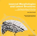 Layered Morphologies and Latent Structures : Reading, Decoding and Rewriting to Enhance Historic Rurban Landscape - Book