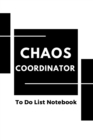 Chaos Coordinator : To Do List Notebook - Book
