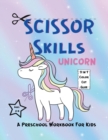 SCISSOR SKILLS UNICORN Workbook For Toddlers : Amazing Scissor Skills Unicorn Workbook For Toddlers / A Preschool Workbook For Kids Ages 6 / Scissor Practice For Kindergarten - Book