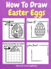 How To Draw Easter Eggs : A Step-by-Step Drawing and Activity Book for Kids to Learn to Draw Easter Eggs - Book