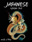 Japanese Teens and Adults Coloring Book : Fantastic Book for Japanese Art Lovers Themes Such As Dragons, Koi Carp Fish, Tattoo Designs, Geishas And So Much More Beautiful Gift Idea - Book