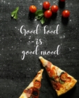 Good Food Is Good Mood : Recipes: Blank Recipe Book to Write In, Collect the Recipes You Love (Recipe Journal and Organizer) - Book