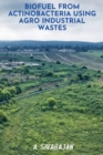 BioFuel From Antinobacteria using Agro Industrial Wastes - Book