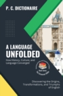 A Language Unfolded-How History, Culture, and Language Converged : Discovering the Origins, Transformations, and Triumphs of English - Book