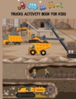 Trucks Activity Book For Kids : A Fun Coloring Activity Book For Boys and Girls Filled With Big Trucks, Cranes, Tractors, Diggers and Dumpers - Book