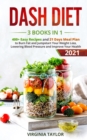 Dash Diet 3 Books in 1 : 400+ Easy Recipes and 21 Days Meal Plan to Burn Fat and Jumpstart Your Weight Loss, Lowering Blood Pressure and Improve Your Health - Book