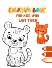 Coloring book for kids who love Tiger : Tigers, Paint Big Animals Living in the Jungle Funny Wild Animals for Coloring for Girls and Boys of All Ages - Book