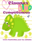 Cahier d'activites pour enfants sur l'utilisation des ciseaux par les dinosaures : Un cahier prescolaire de decoupage, coloriage et collage pour les enfants de 3 a 5 ans. - Book