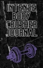 Intense Body Crusher Journal : Workout and Exercise Journal - Book