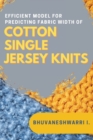 Efficient Model for Predicting Fabric Width of Cotton Single Jersey Knits - Book