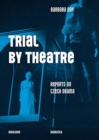Trial by Theatre : Reports on Czech Drama - Book