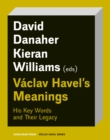 Vaclav Havel’s Meanings : His Key Words and Their Legacy - Book