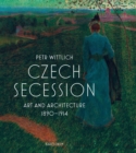 Czech Secession : Art and Architecture 1890-1914 - Book