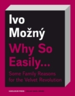 Why So Easily . . . Some Family Reasons for the Velvet Revolution : A Sociological Essay - Book